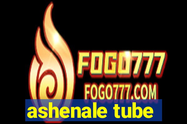 ashenale tube