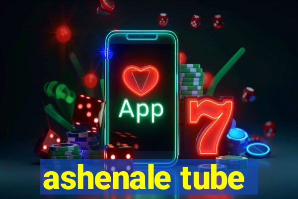 ashenale tube