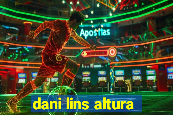 dani lins altura