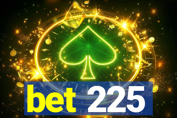 bet 225