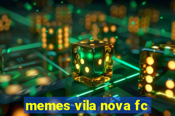 memes vila nova fc