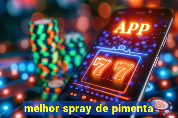 melhor spray de pimenta