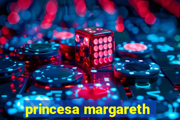 princesa margareth