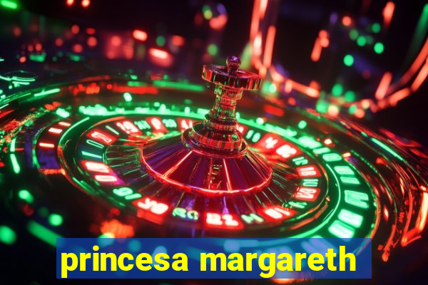 princesa margareth