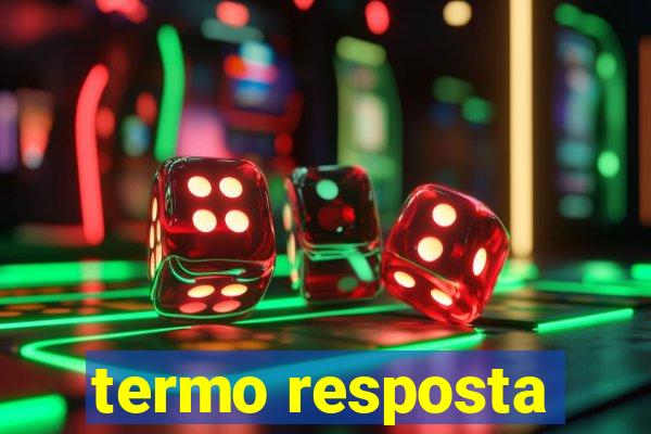 termo resposta