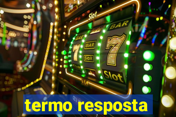 termo resposta