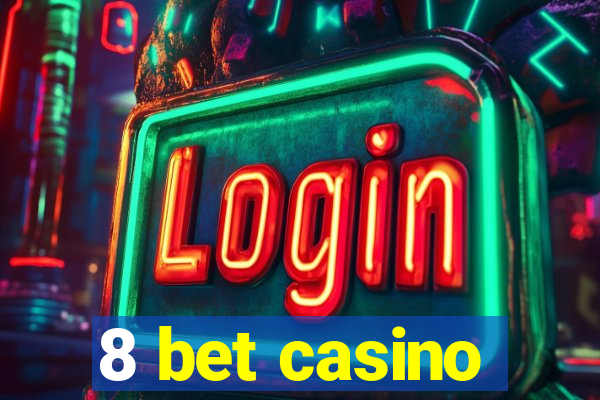 8 bet casino