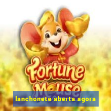 lanchonete aberta agora