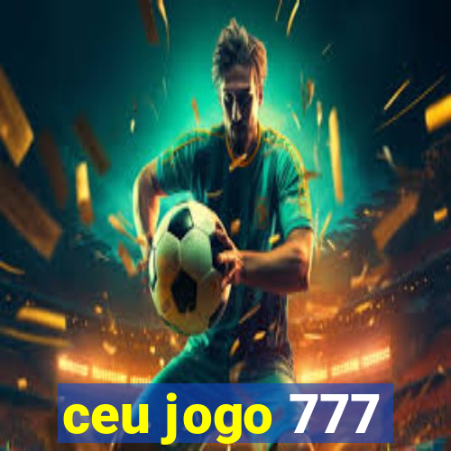 ceu jogo 777