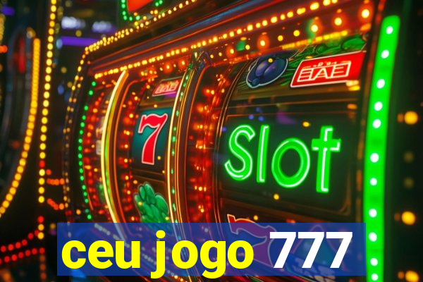 ceu jogo 777