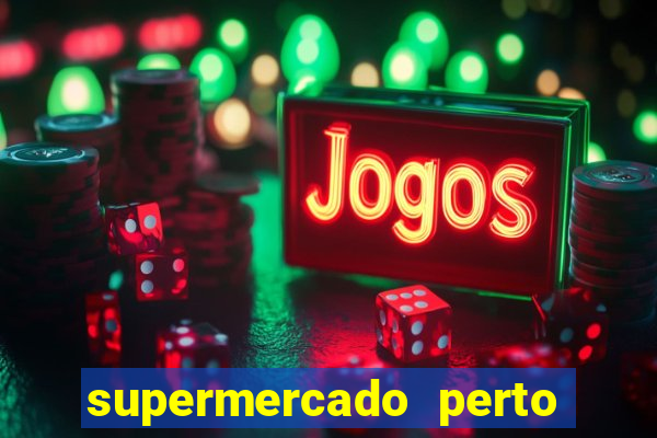 supermercado perto de mim