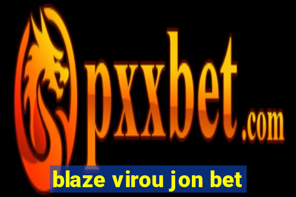 blaze virou jon bet