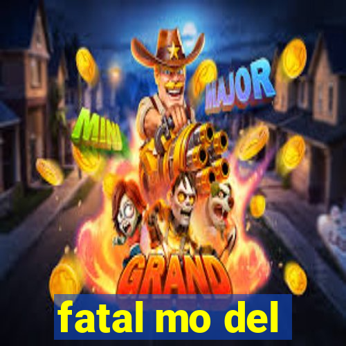 fatal mo del