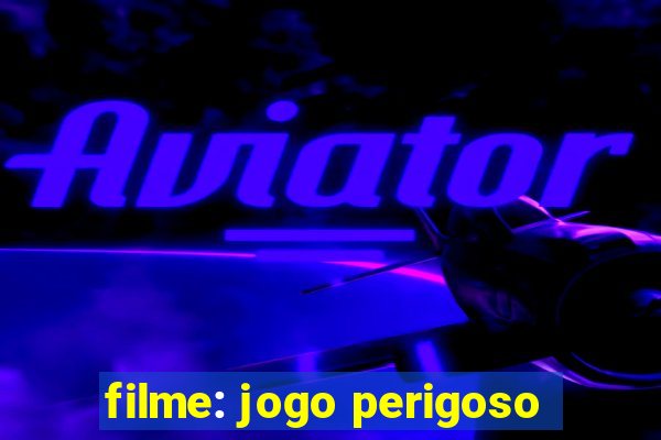 filme: jogo perigoso