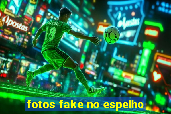 fotos fake no espelho