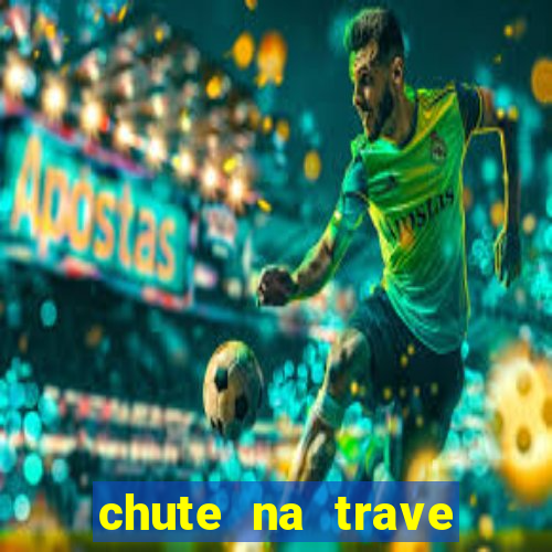 chute na trave conta como chute ao gol na betano