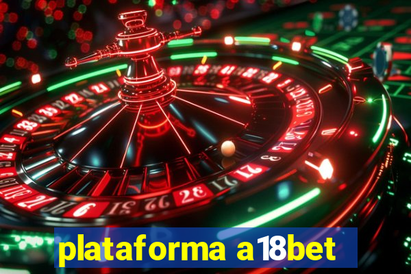 plataforma a18bet