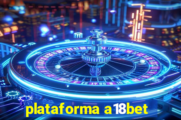 plataforma a18bet