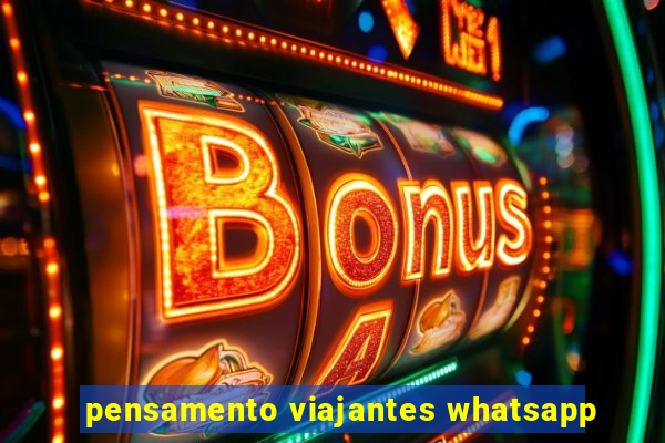 pensamento viajantes whatsapp