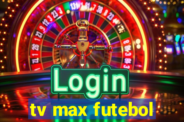 tv max futebol