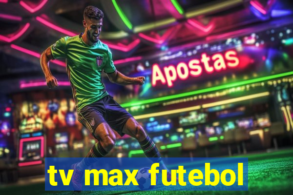 tv max futebol