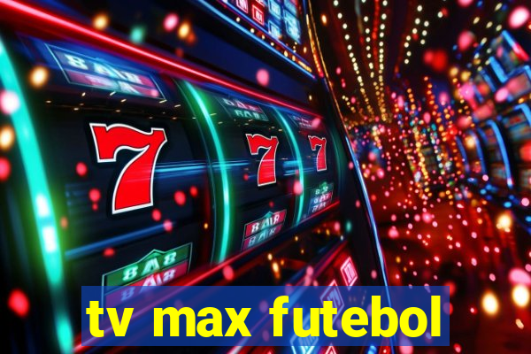 tv max futebol