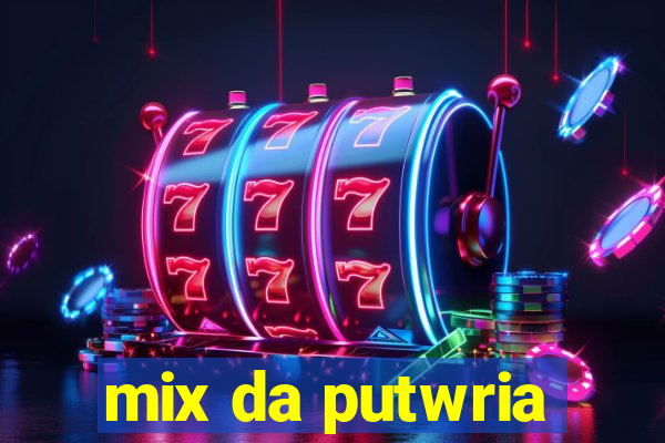 mix da putwria