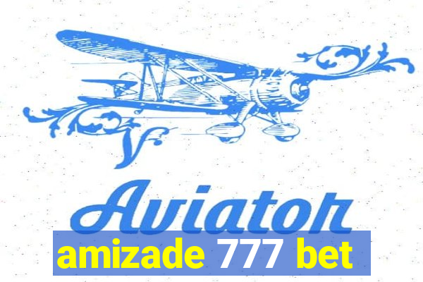 amizade 777 bet