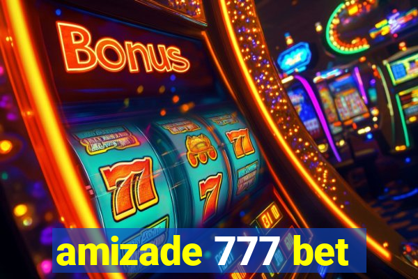 amizade 777 bet