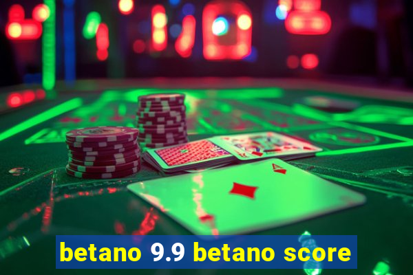 betano 9.9 betano score