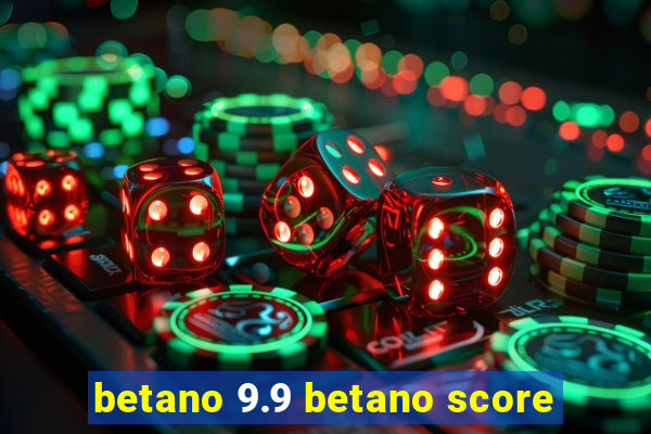 betano 9.9 betano score