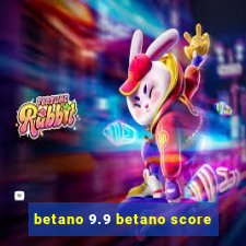 betano 9.9 betano score