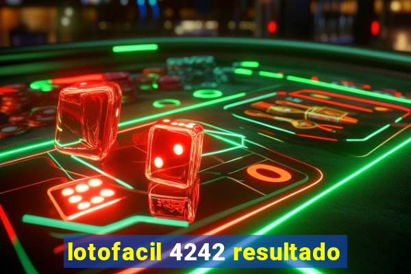 lotofacil 4242 resultado