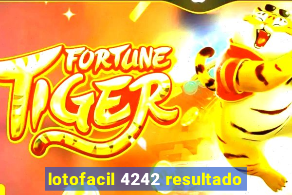 lotofacil 4242 resultado