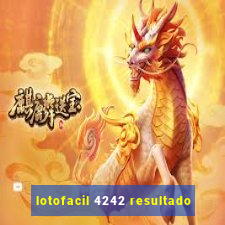 lotofacil 4242 resultado