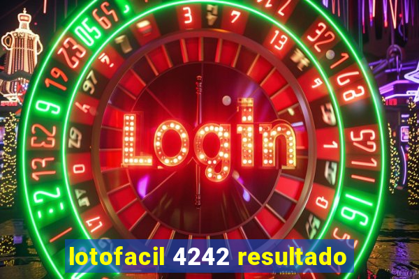 lotofacil 4242 resultado