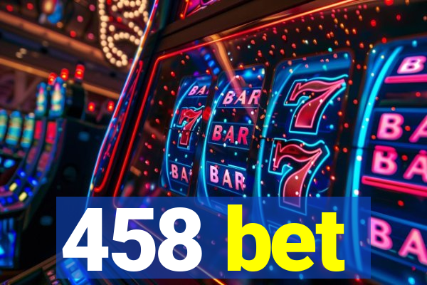 458 bet