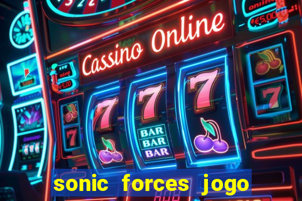 sonic forces jogo de corrida dinheiro infinito