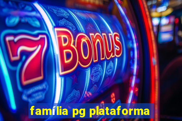 família pg plataforma