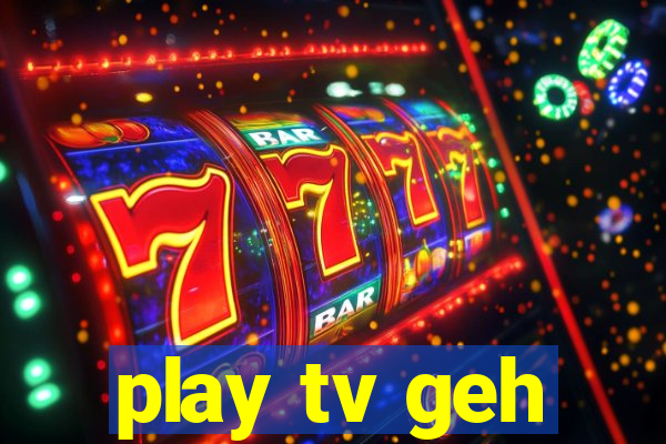 play tv geh