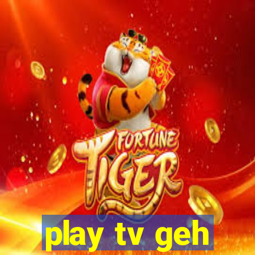 play tv geh