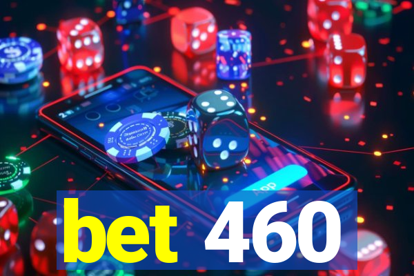 bet 460