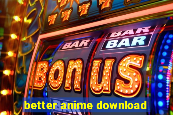 better anime download