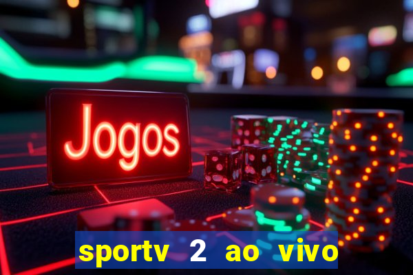 sportv 2 ao vivo mega canais