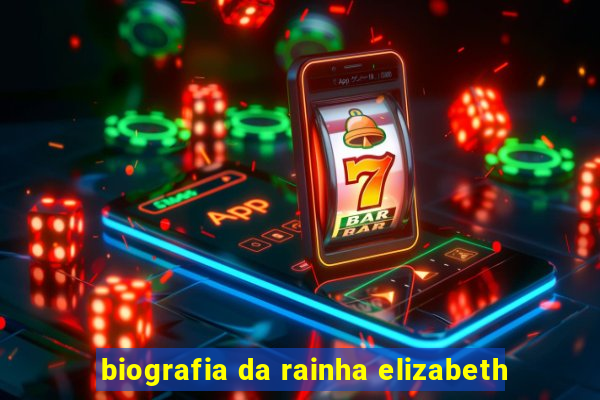 biografia da rainha elizabeth