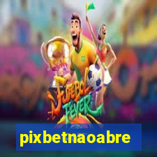 pixbetnaoabre