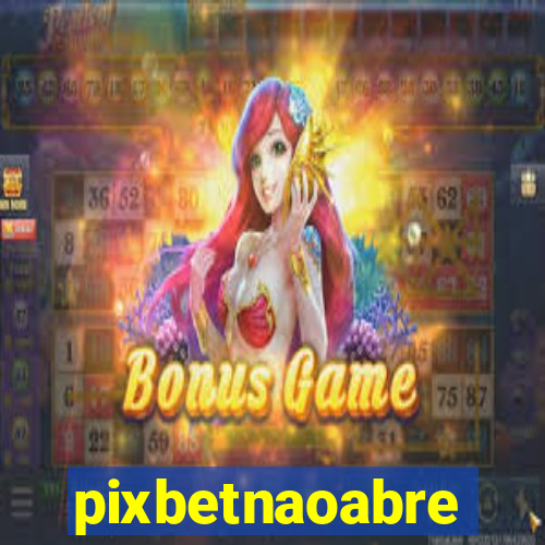 pixbetnaoabre