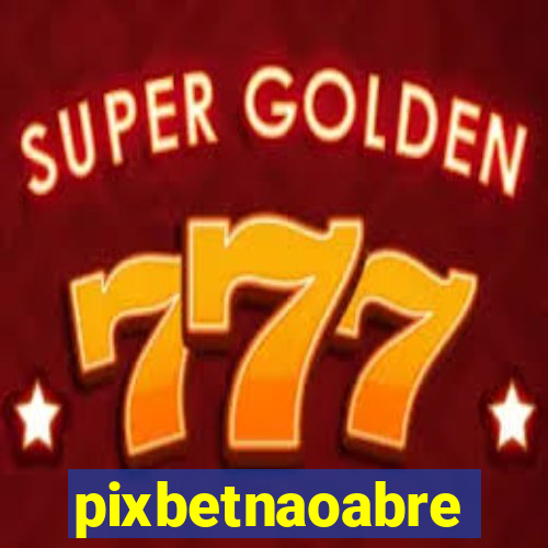 pixbetnaoabre