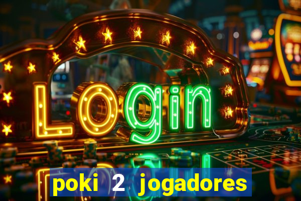 poki 2 jogadores fogo e água