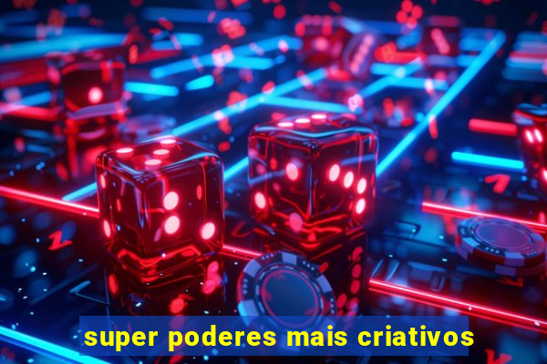 super poderes mais criativos